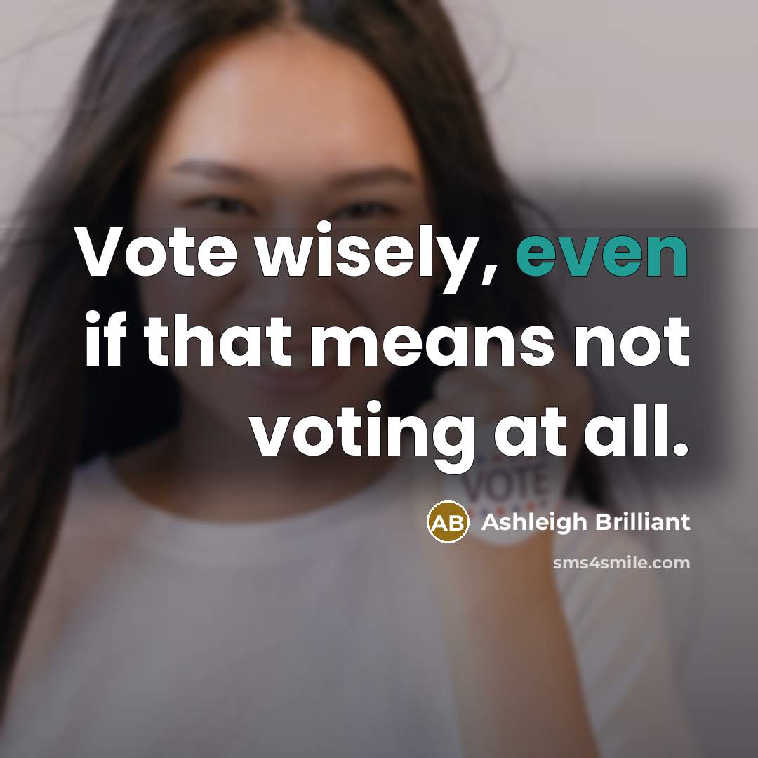 “Vote wisely, even if that means not voting at all.…” quote by Ashleigh Brilliant