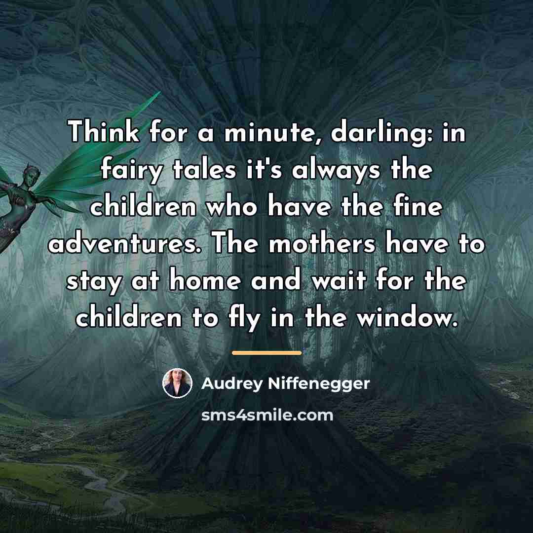 “Think for a minute, darling: in fairy tales it's always…” quote by Audrey Niffenegger