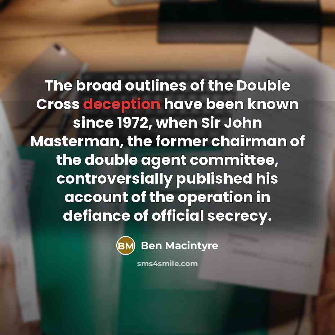 “The broad outlines of the Double Cross deception have been…” quote by Ben Macintyre