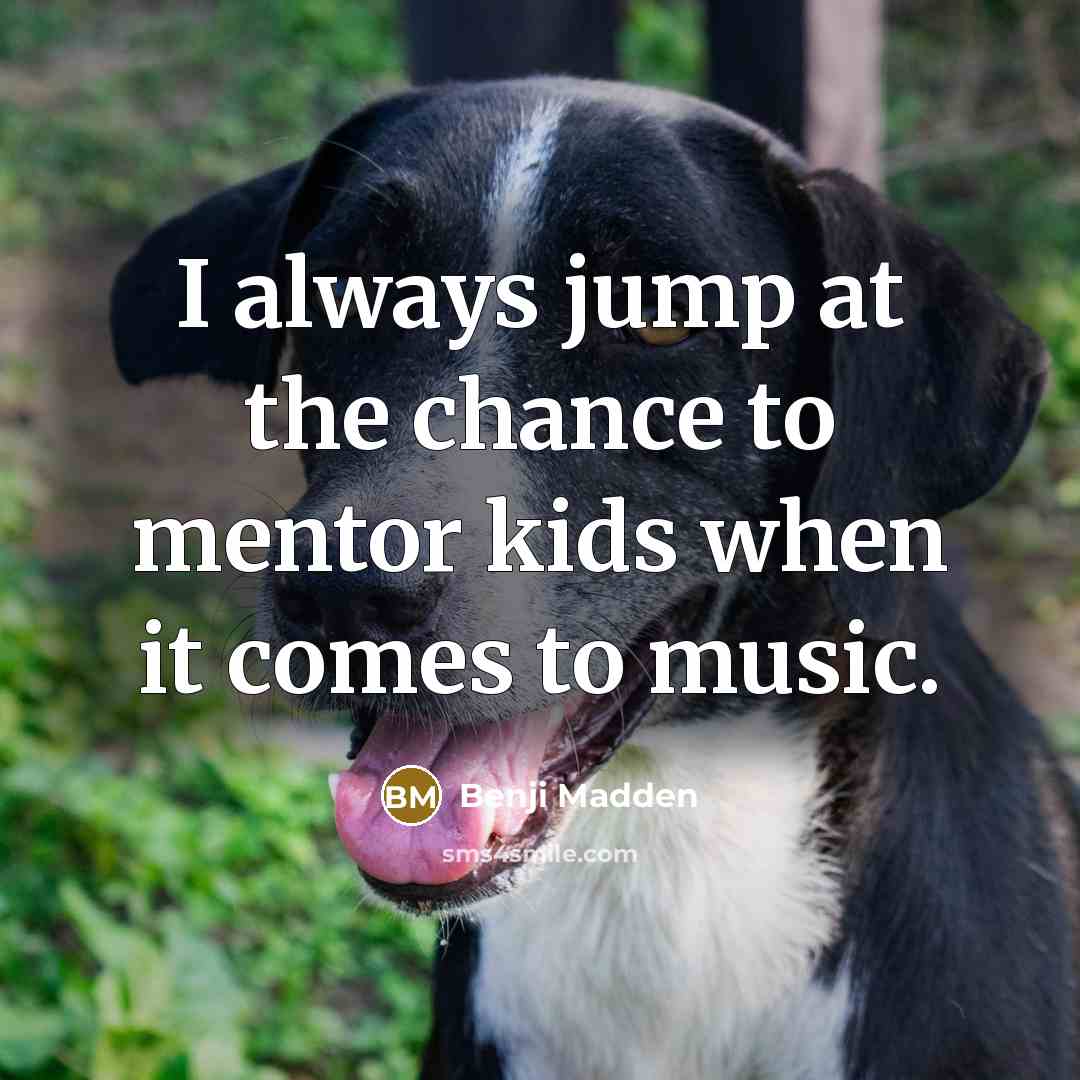 “I always jump at the chance to mentor kids when…” quote by Benji Madden