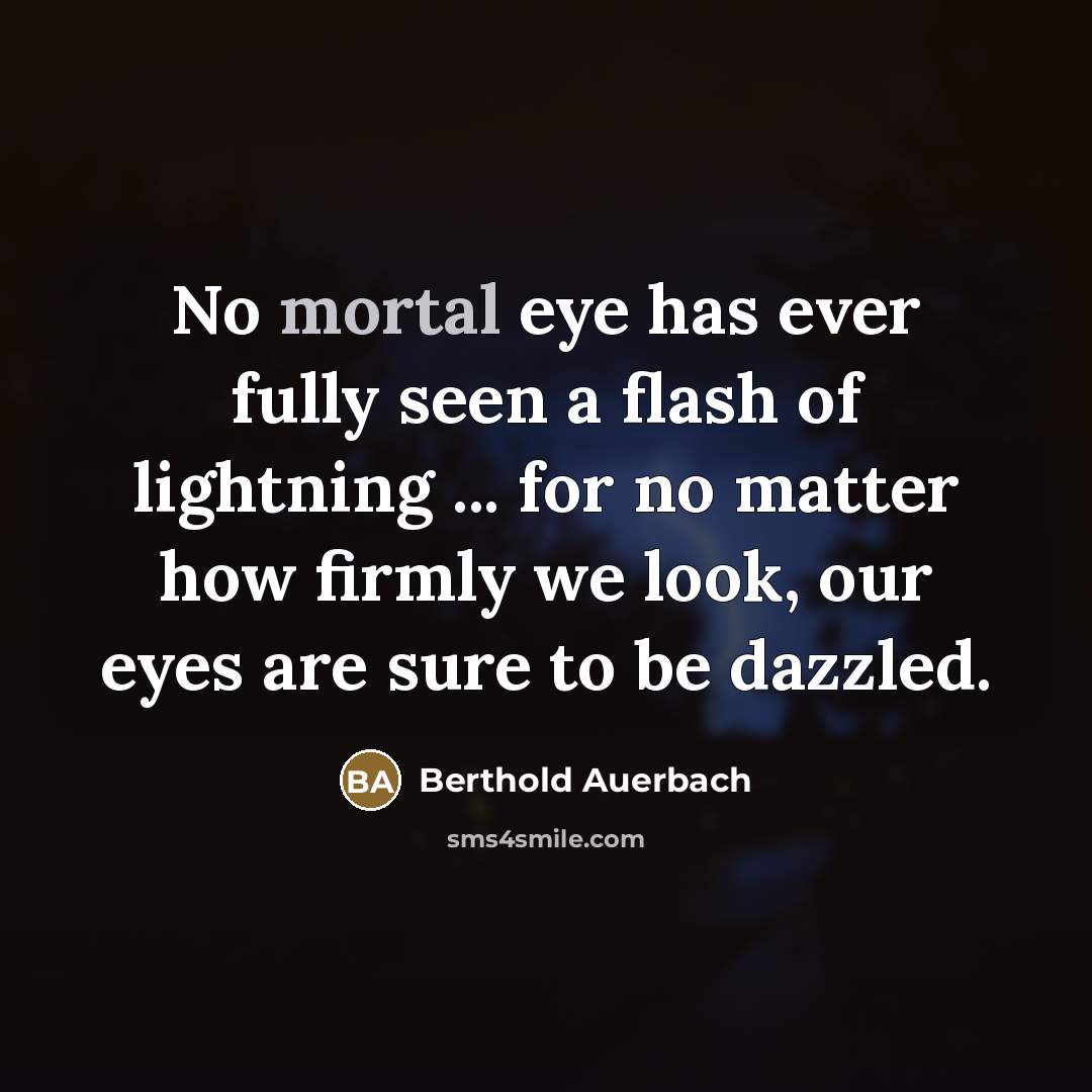 “No mortal eye has ever fully seen a flash of…” quote by Berthold Auerbach