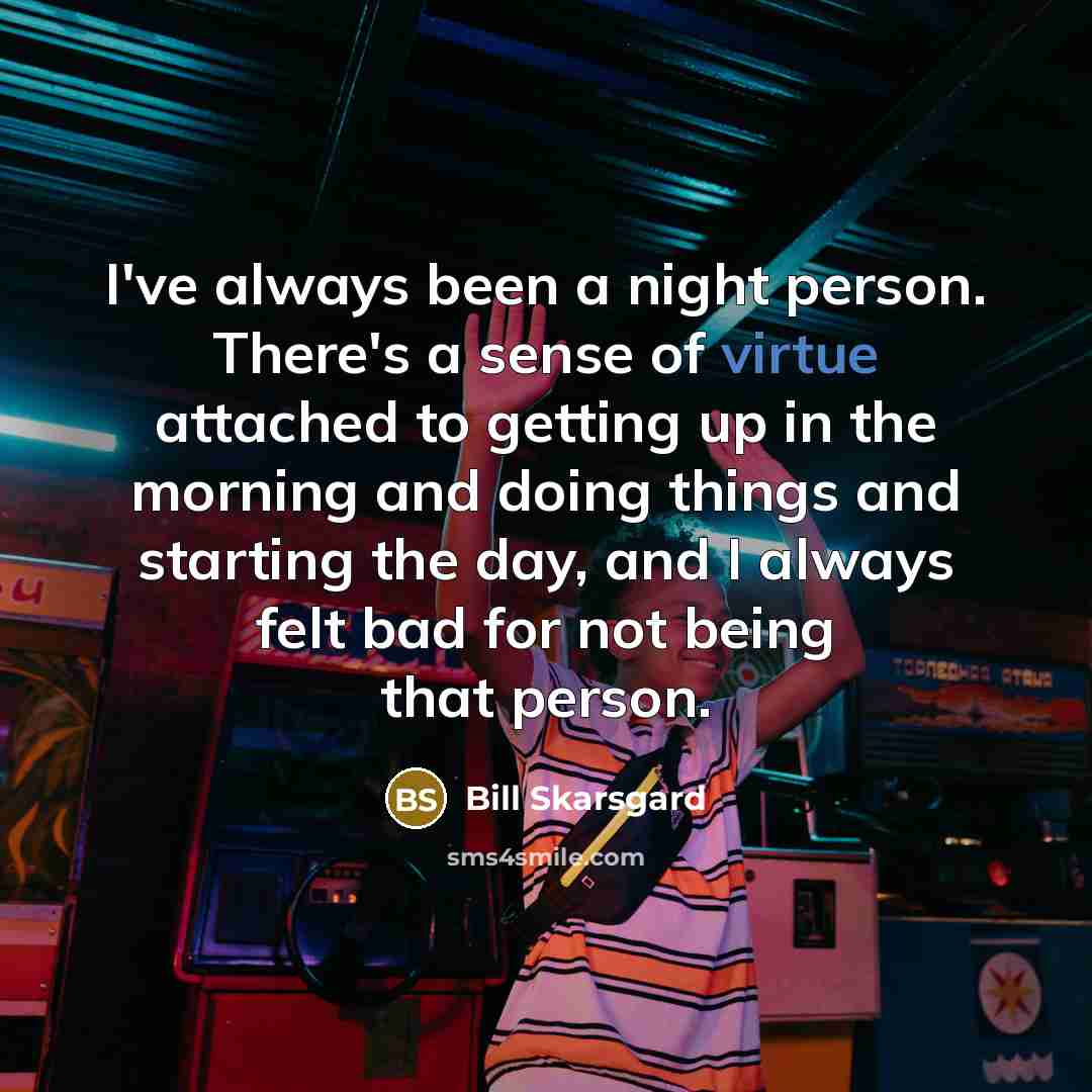 “I've always been a night person. There's a sense of…” quote by Bill Skarsgard