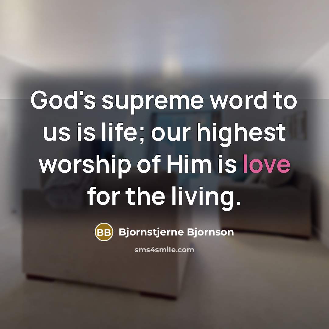 “God's supreme word to us is life; our highest worship…” quote by Bjornstjerne Bjornson