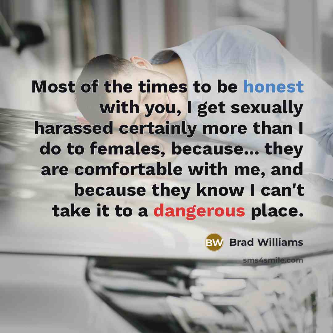 “Most of the times to be honest with you, I…” quote by Brad Williams