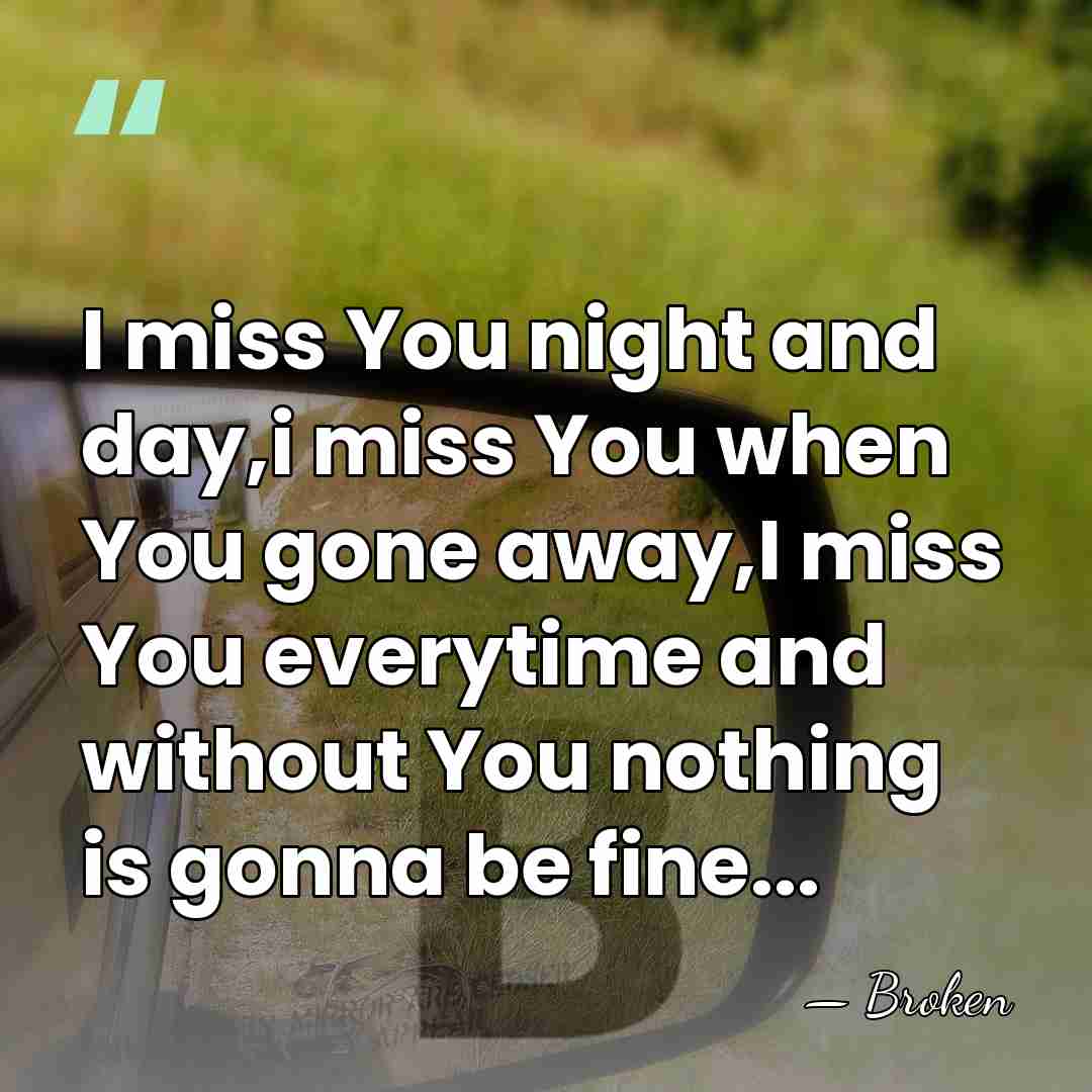 I miss You night and day,i miss You when You gone away,I&hellip; - Broken