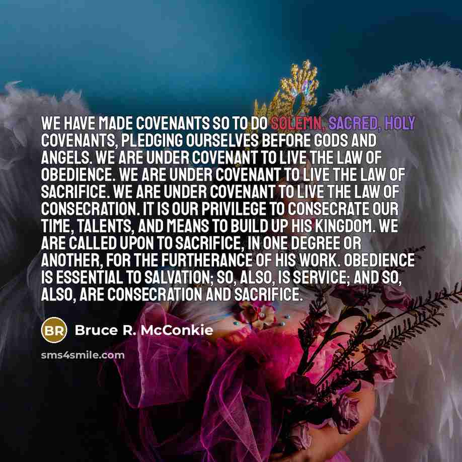 “We have made covenants so to do solemn, sacred, holy…” quote by Bruce R. McConkie
