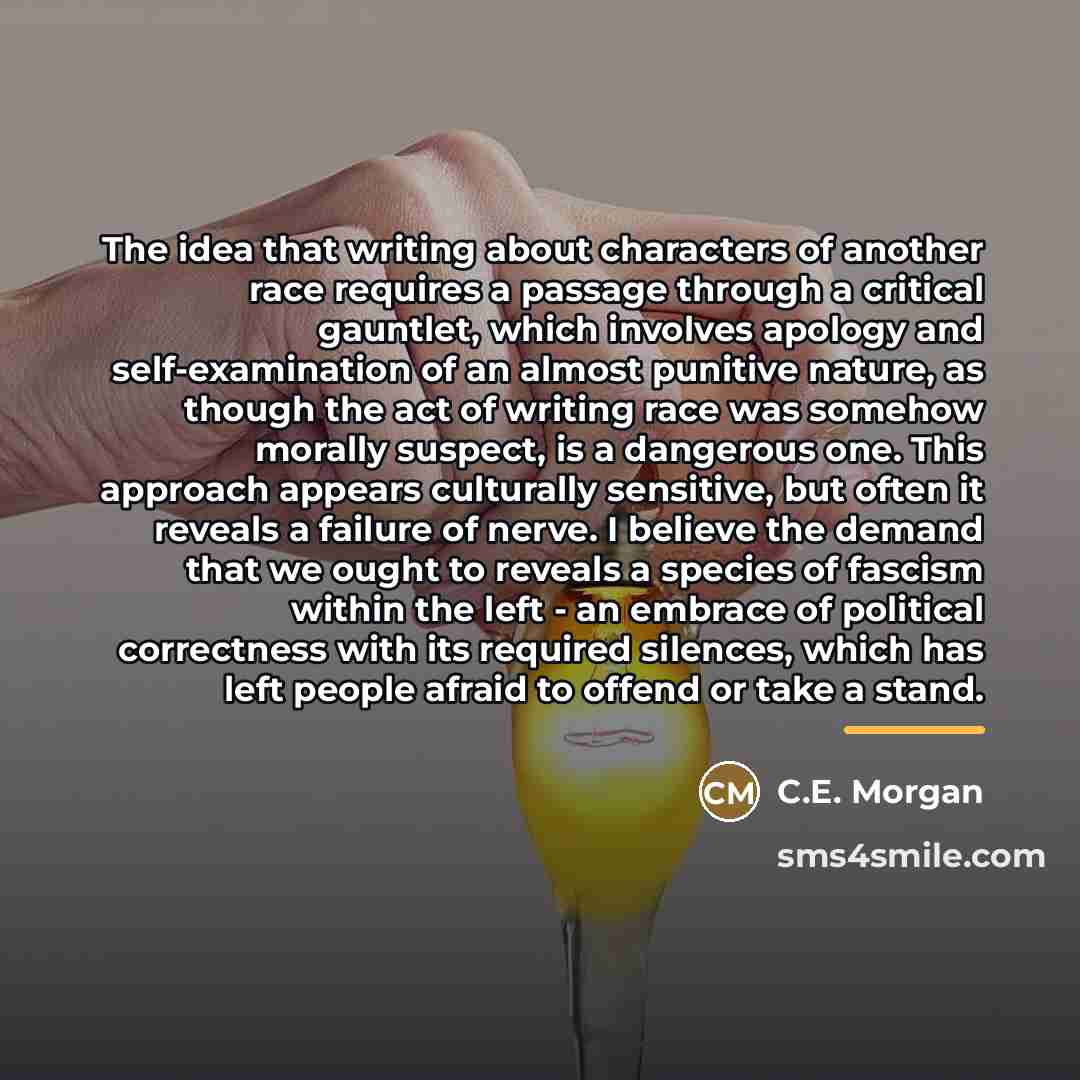 “The idea that writing about characters of another race requires…” quote by C.E. Morgan