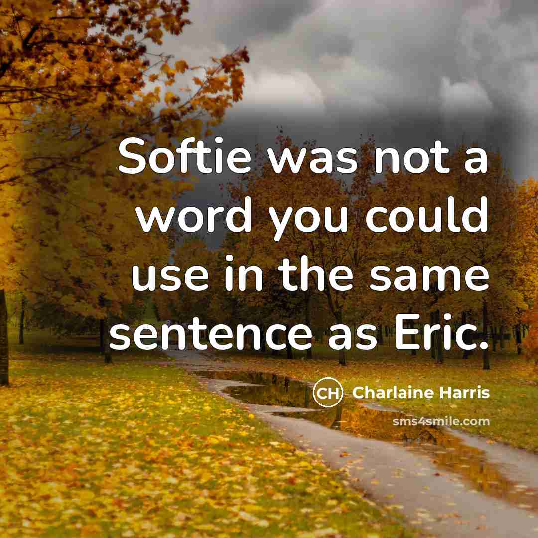 “Softie was not a word you could use in the…” quote by Charlaine Harris