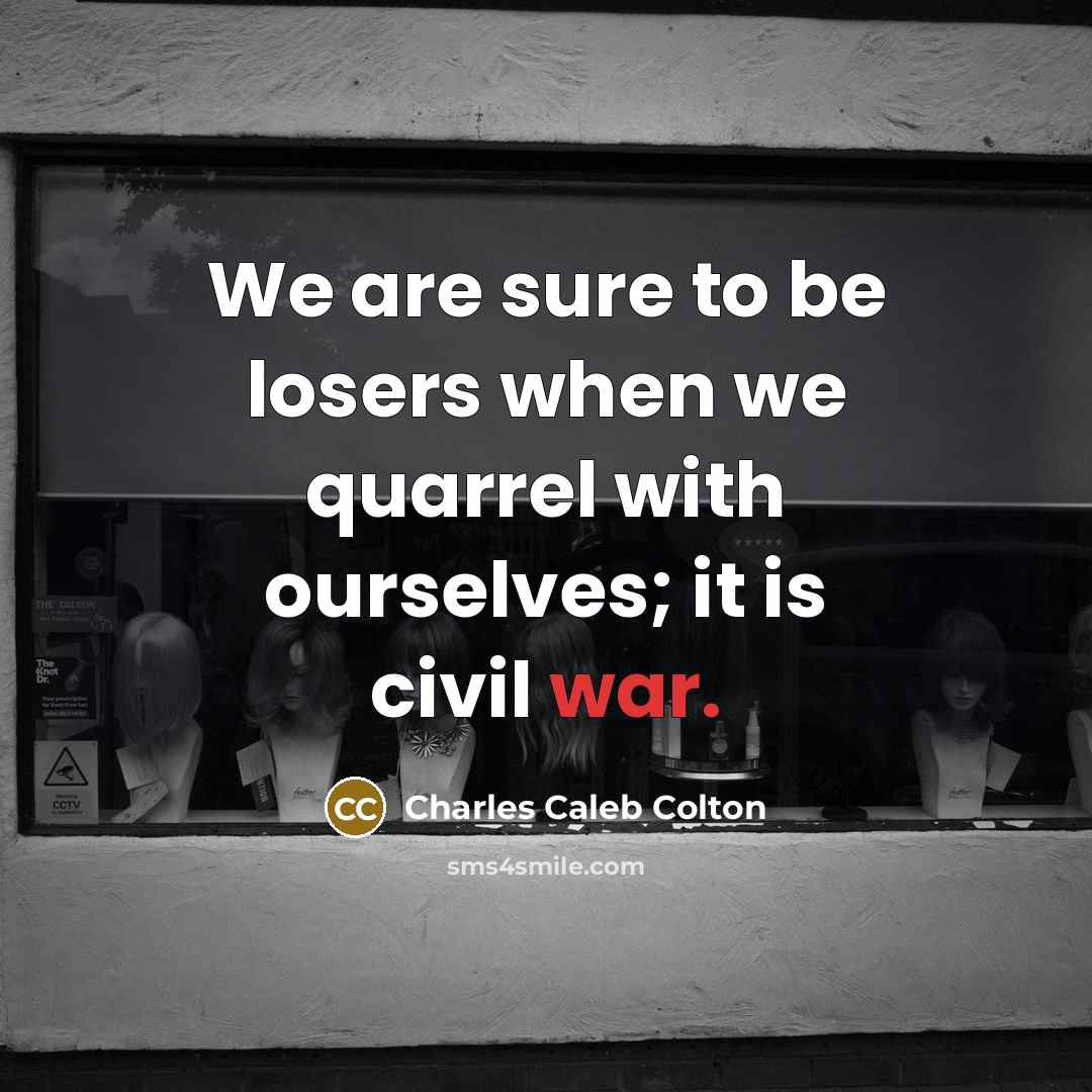 “We are sure to be losers when we quarrel with…” quote by Charles Caleb Colton