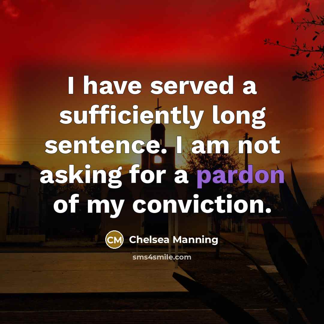 “I have served a sufficiently long sentence. I am not…” quote by Chelsea Manning