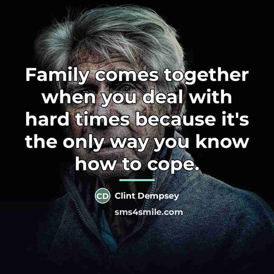 “Family comes together when you deal with hard times because…” quote by Clint Dempsey