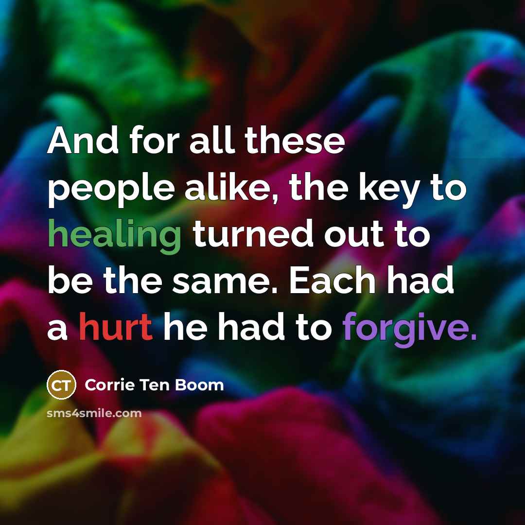 “And for all these people alike, the key to healing…” quote by Corrie Ten Boom