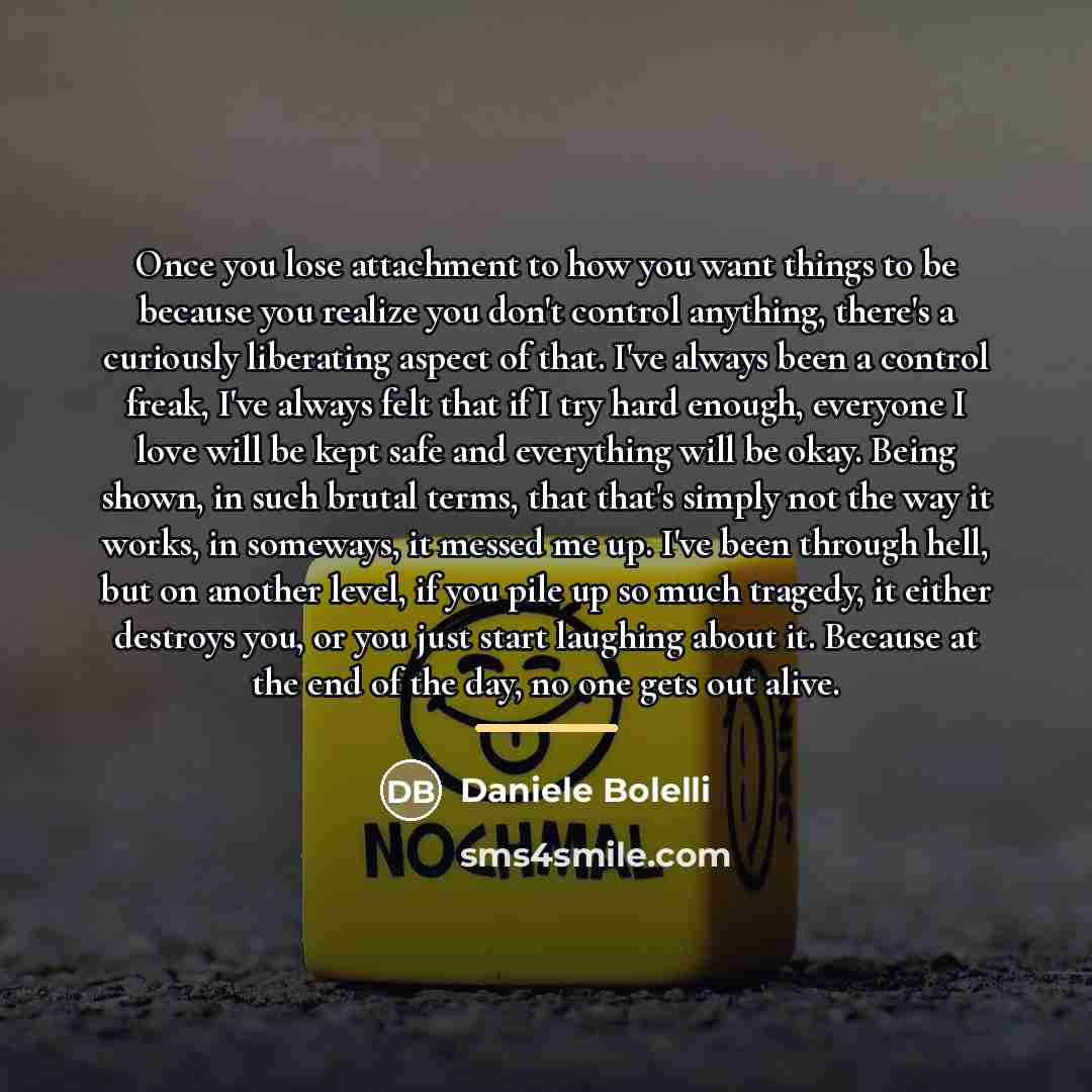 “Once you lose attachment to how you want things to…” quote by Daniele Bolelli