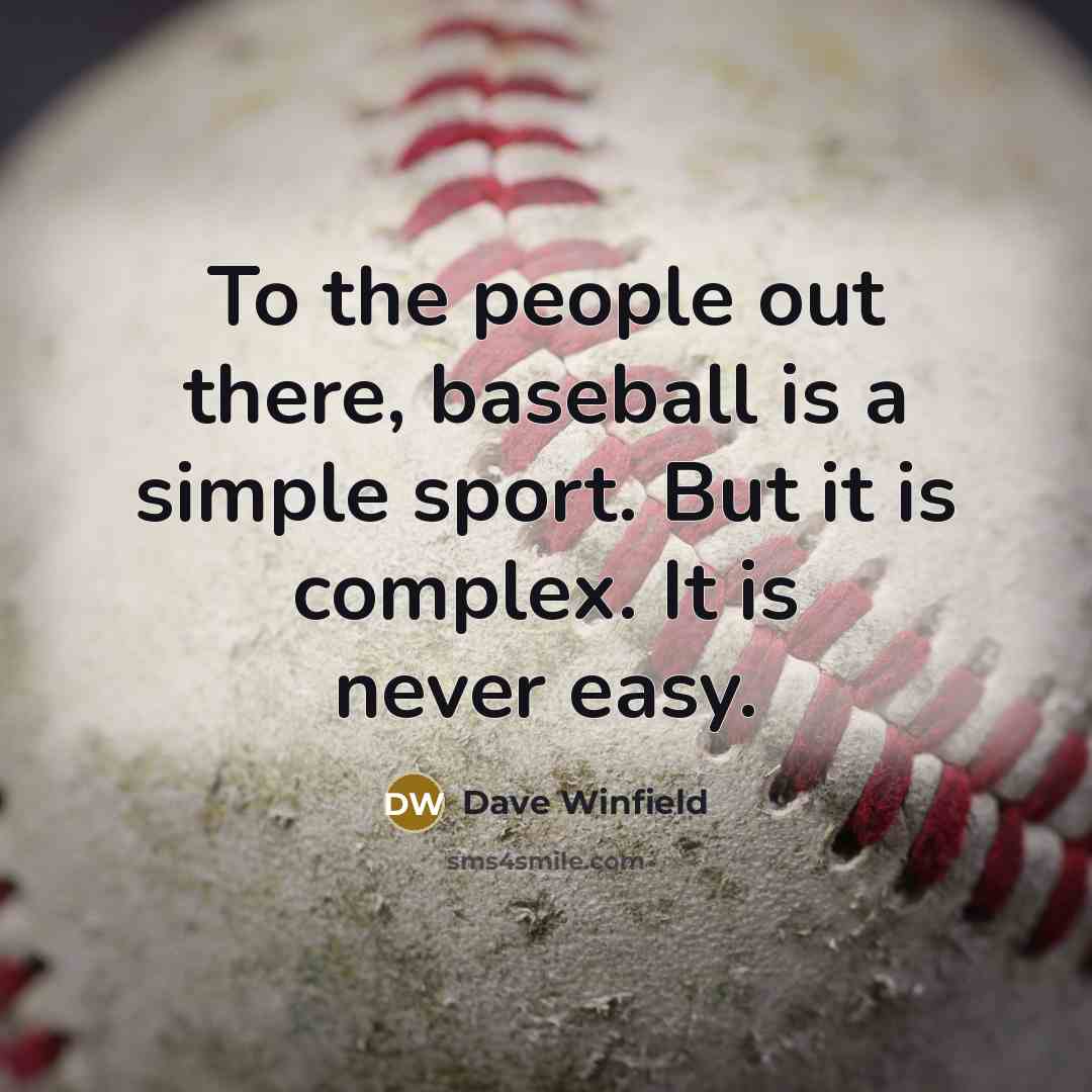 “To the people out there, baseball is a simple sport.…” quote by Dave Winfield