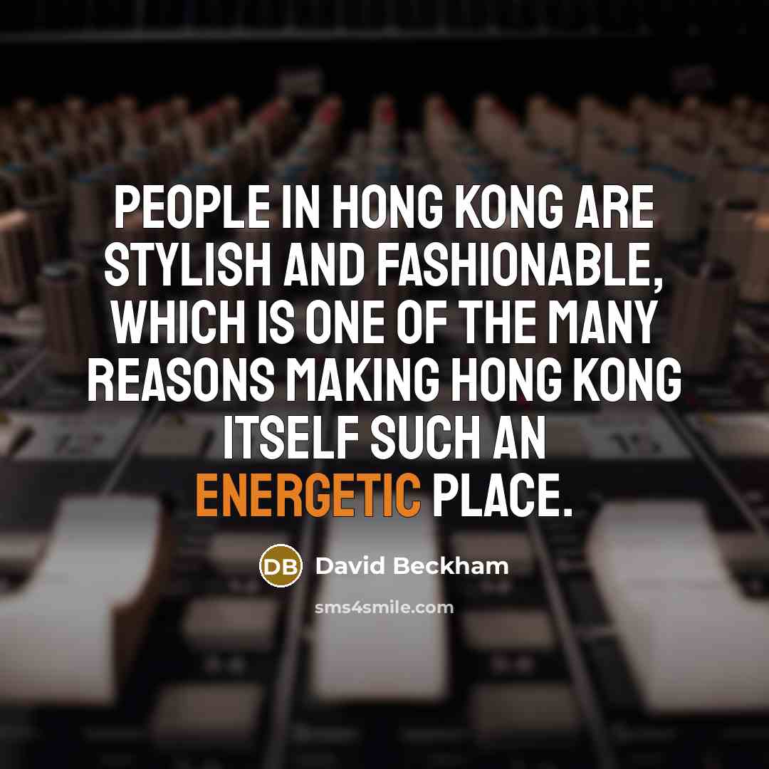 “People in Hong Kong are stylish and fashionable, which is…” quote by David Beckham