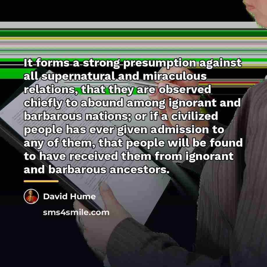 “It forms a strong presumption against all supernatural and miraculous…” quote by David Hume