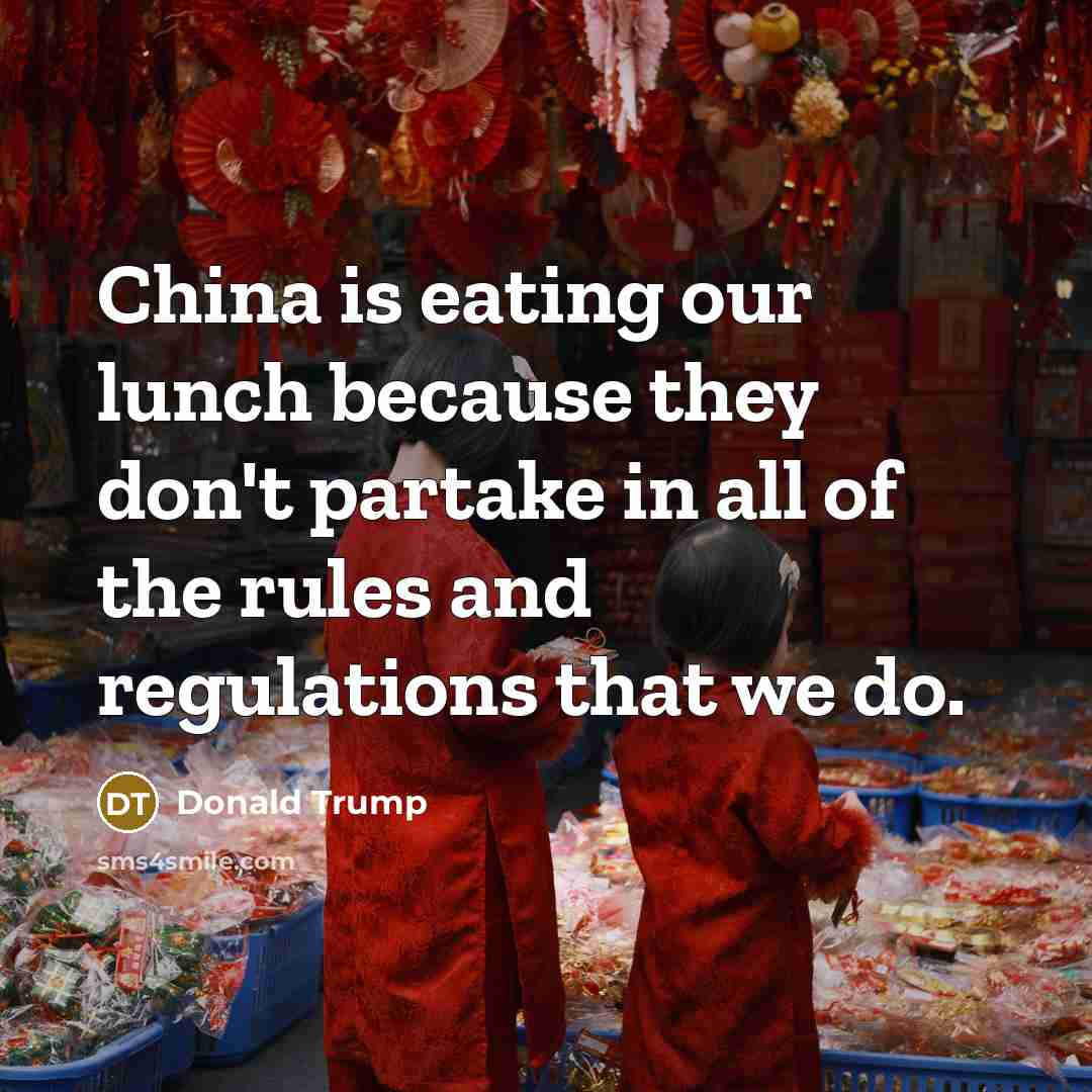 “China is eating our lunch because they don't partake in…” quote by Donald Trump