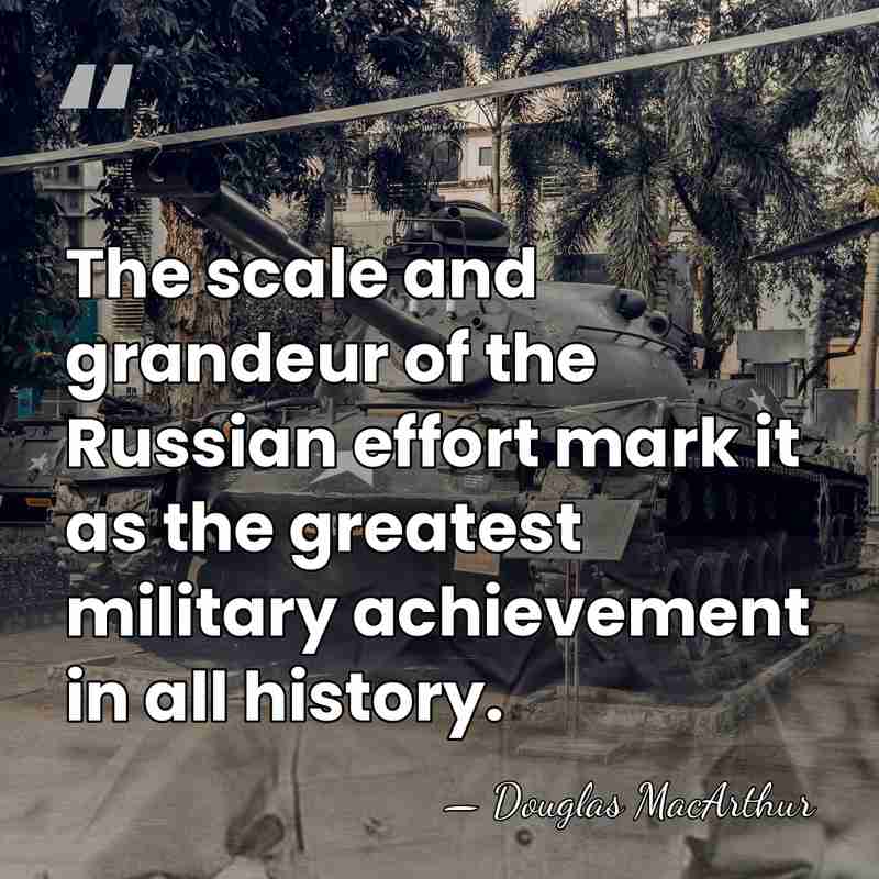 The scale and grandeur of the Russian effort mark it as the&hellip; - Douglas MacArthur