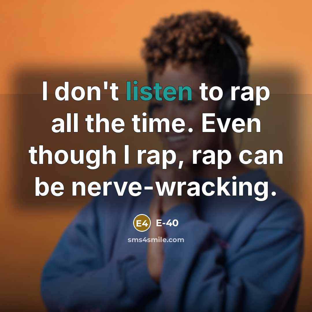 “I don't listen to rap all the time. Even though…” quote by E-40