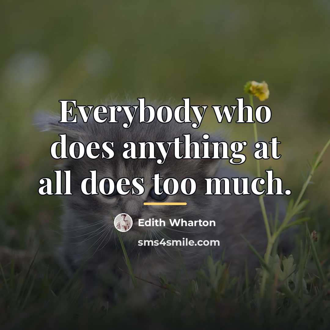 “Everybody who does anything at all does too much.…” quote by Edith Wharton