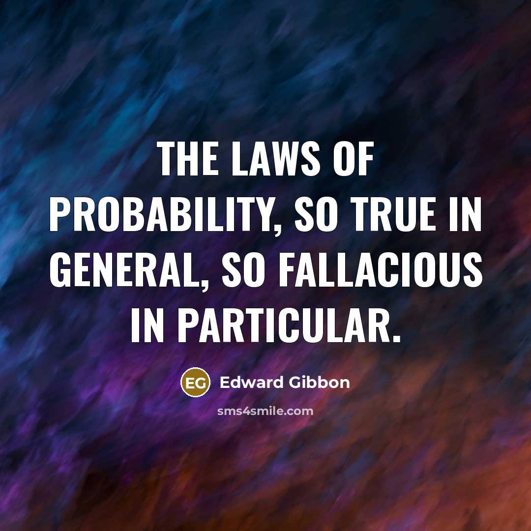 “The laws of probability, so true in general, so fallacious…” quote by Edward Gibbon