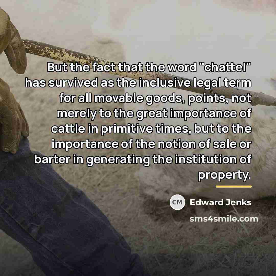 “But the fact that the word "chattel" has survived as…” quote by Edward Jenks