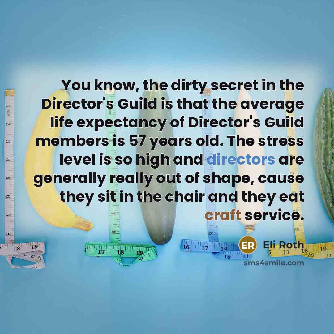 “You know, the dirty secret in the Director's Guild is…” quote by Eli Roth
