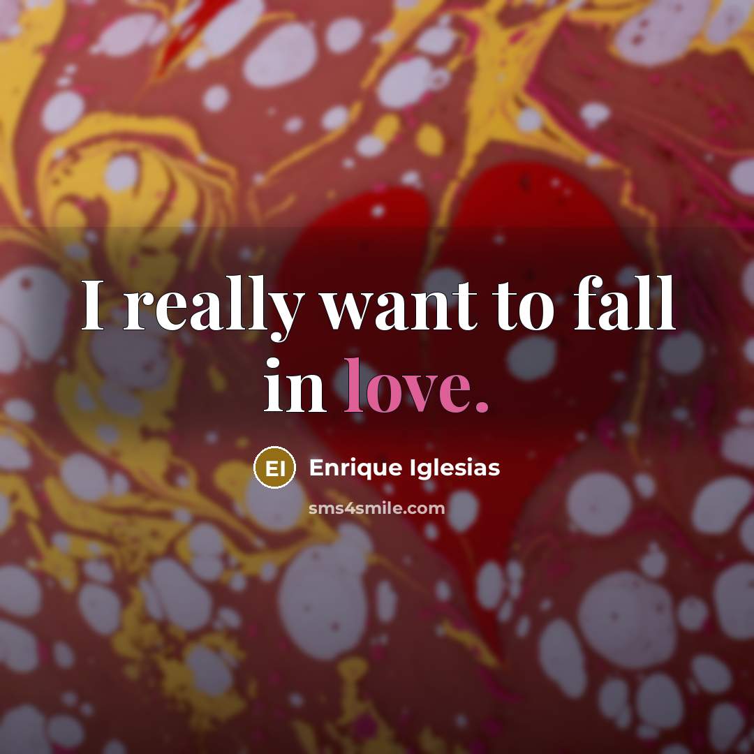 “I really want to fall in love.…” quote by Enrique Iglesias