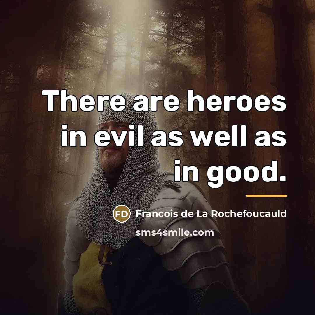 “There are heroes in evil as well as in good.…” quote by Francois de La Rochefoucauld