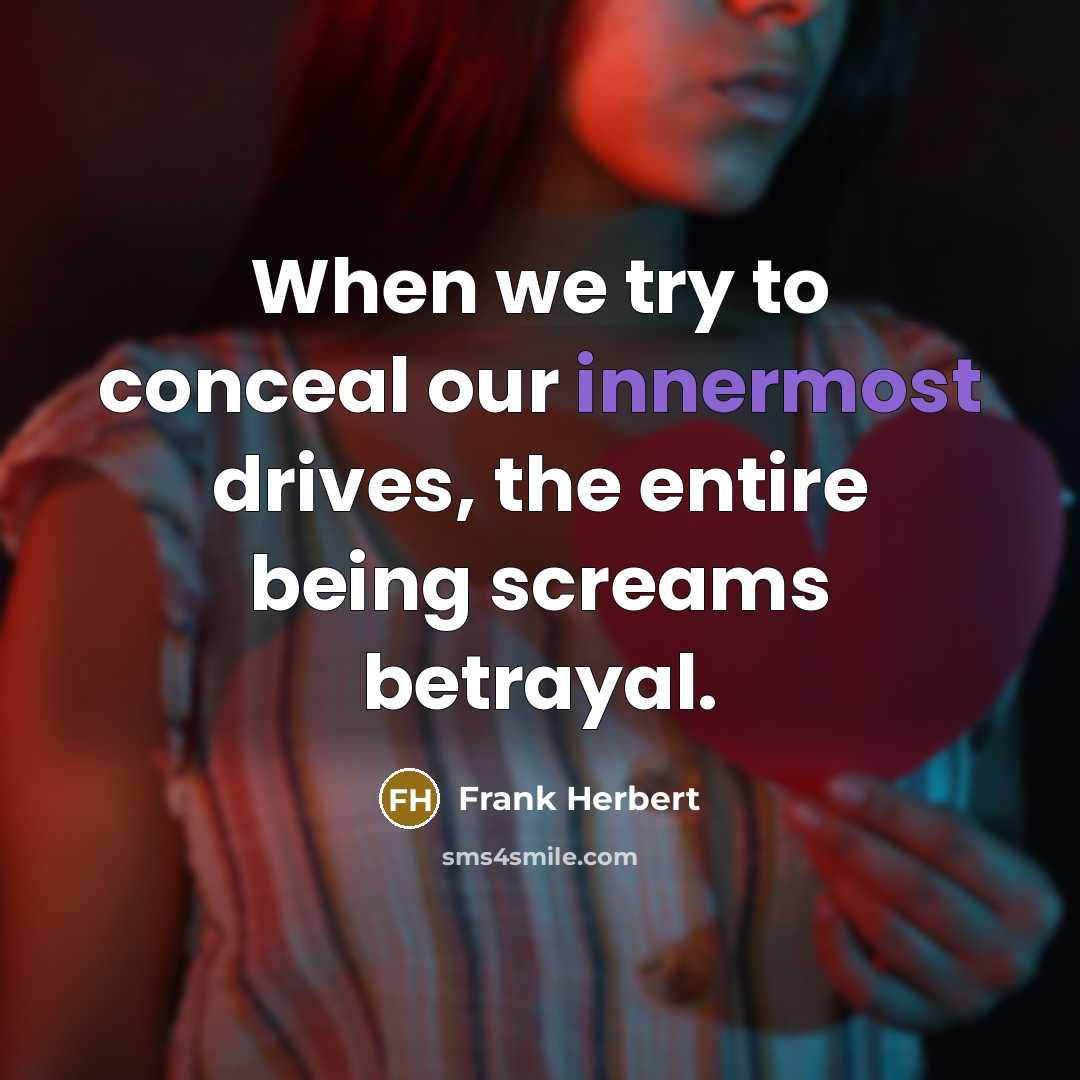 “When we try to conceal our innermost drives, the entire…” quote by Frank Herbert