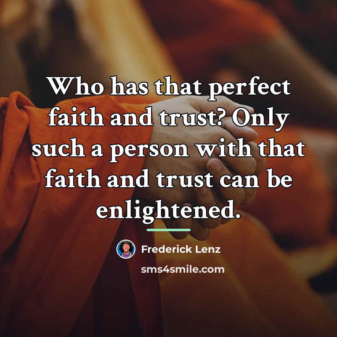 “Who has that perfect faith and trust? Only such a…” quote by Frederick Lenz