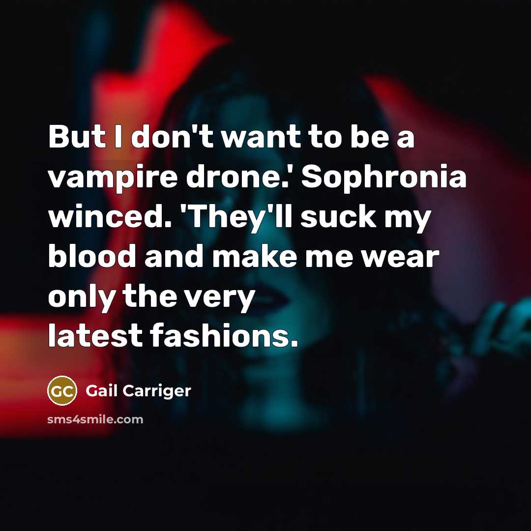 “But I don't want to be a vampire drone.' Sophronia…” quote by Gail Carriger