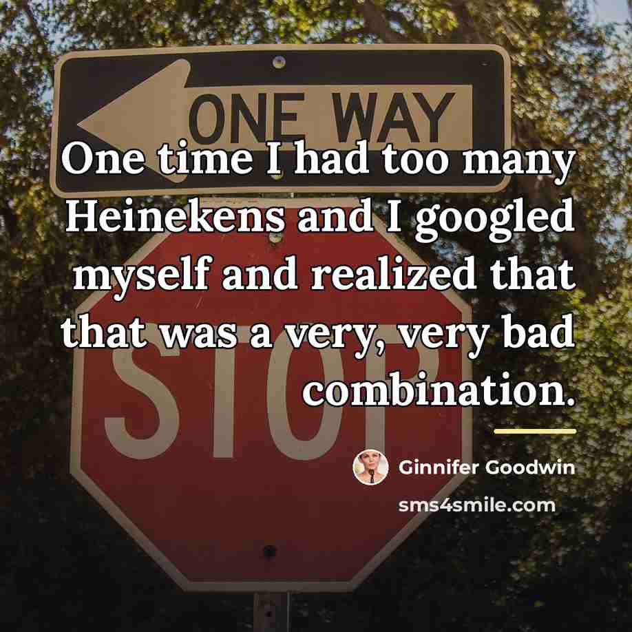 “One time I had too many Heinekens and I googled…” quote by Ginnifer Goodwin