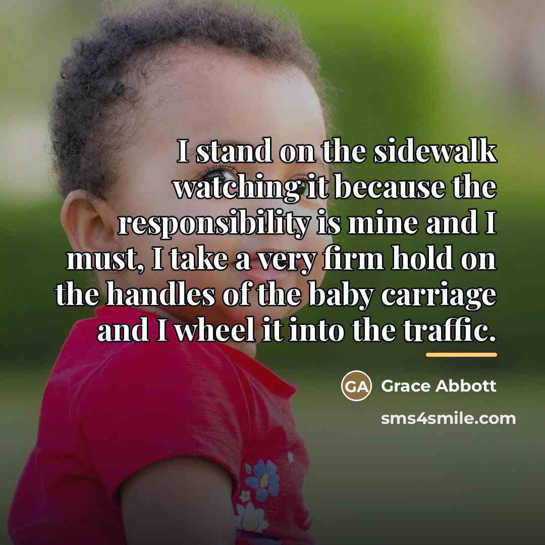 “I stand on the sidewalk watching it because the responsibility…” quote by Grace Abbott