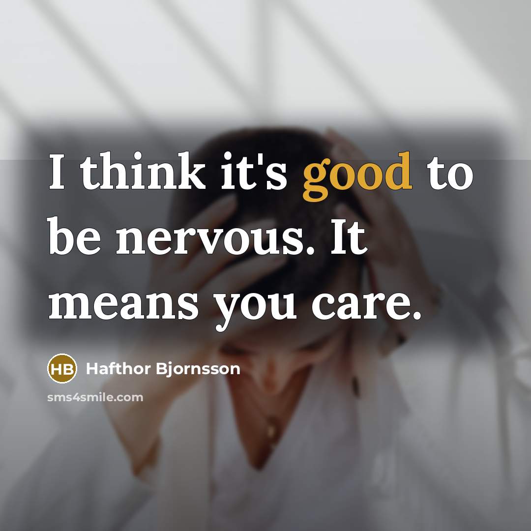 “I think it's good to be nervous. It means you…” quote by Hafthor Bjornsson