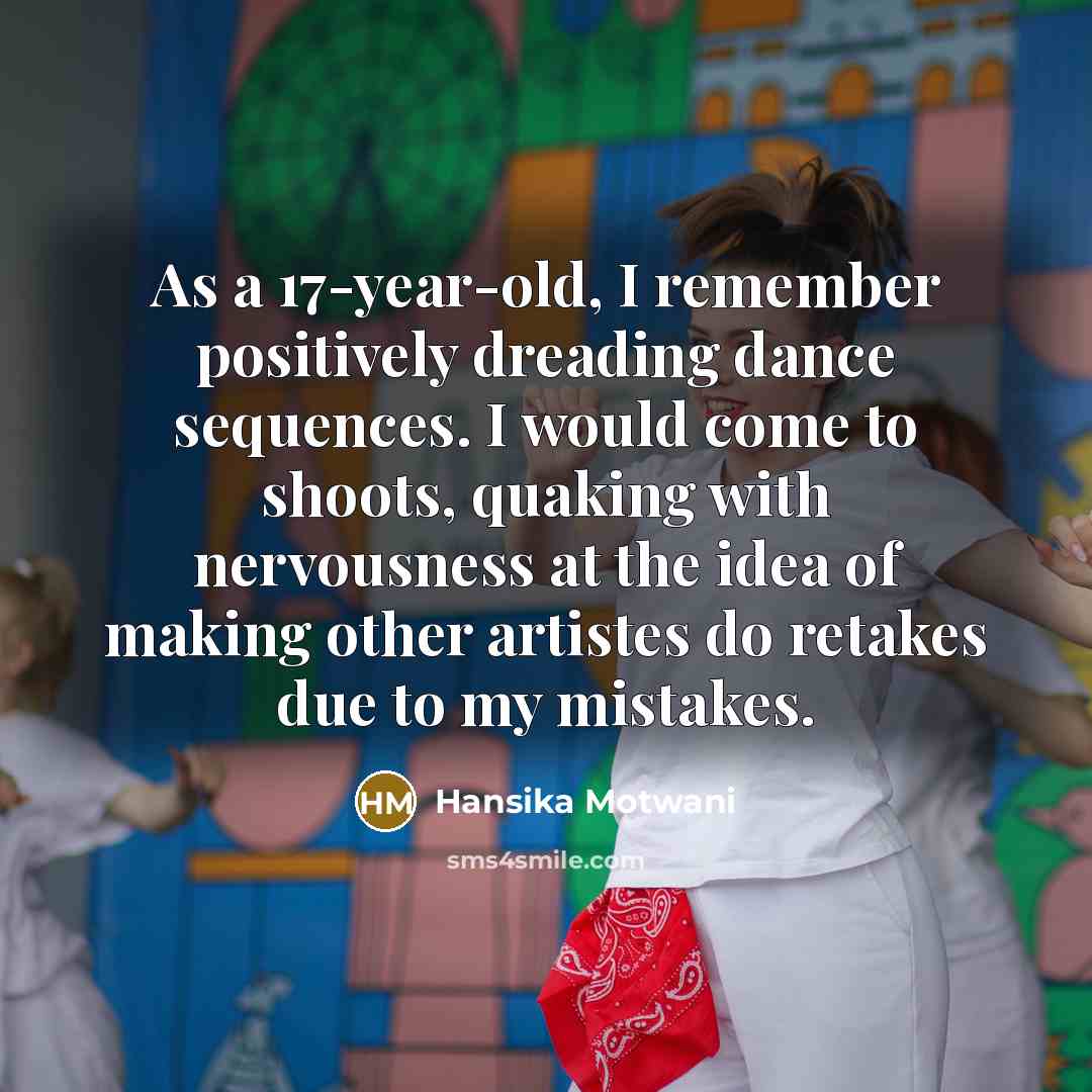“As a 17-year-old, I remember positively dreading dance sequences. I…” quote by Hansika Motwani