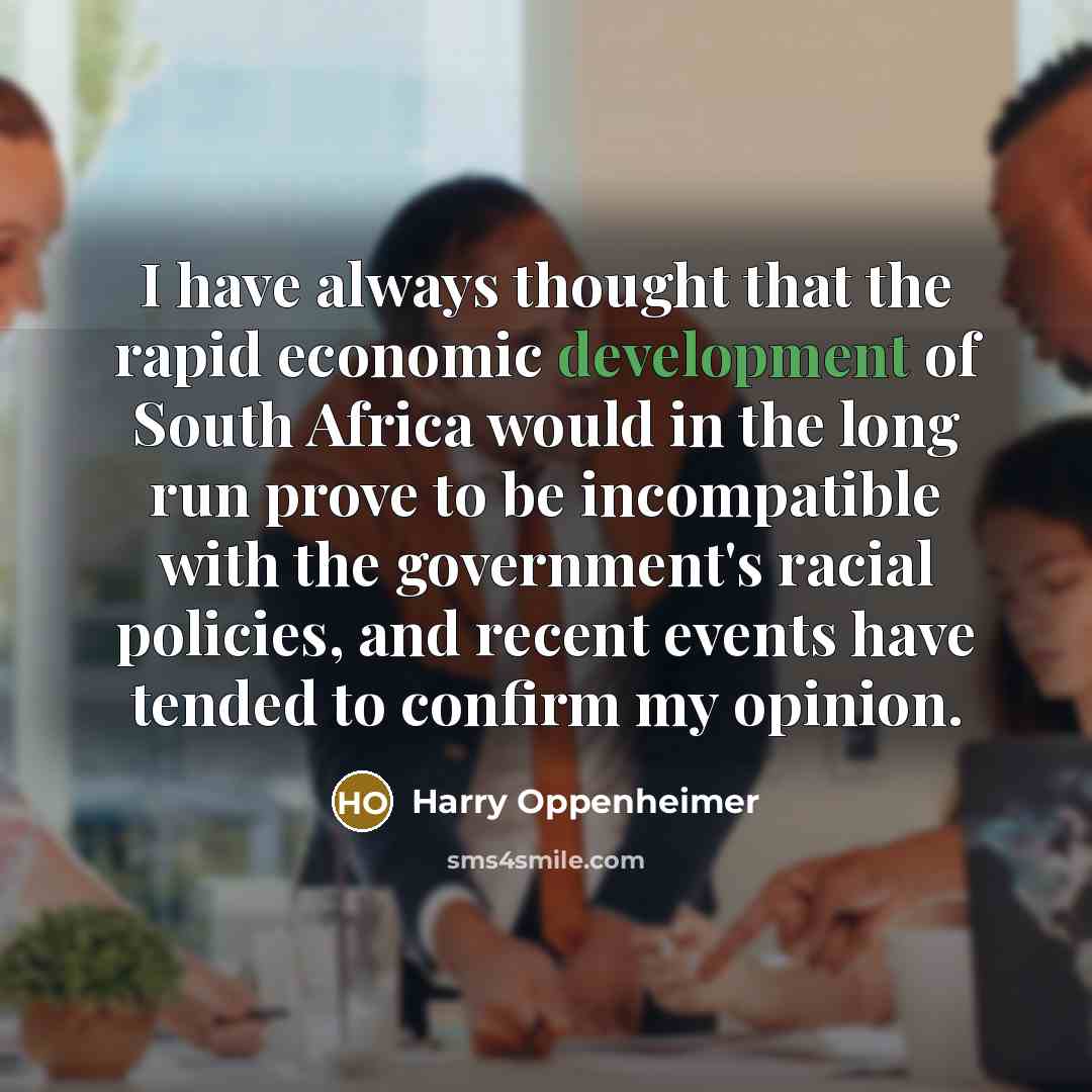 “I have always thought that the rapid economic development of…” quote by Harry Oppenheimer