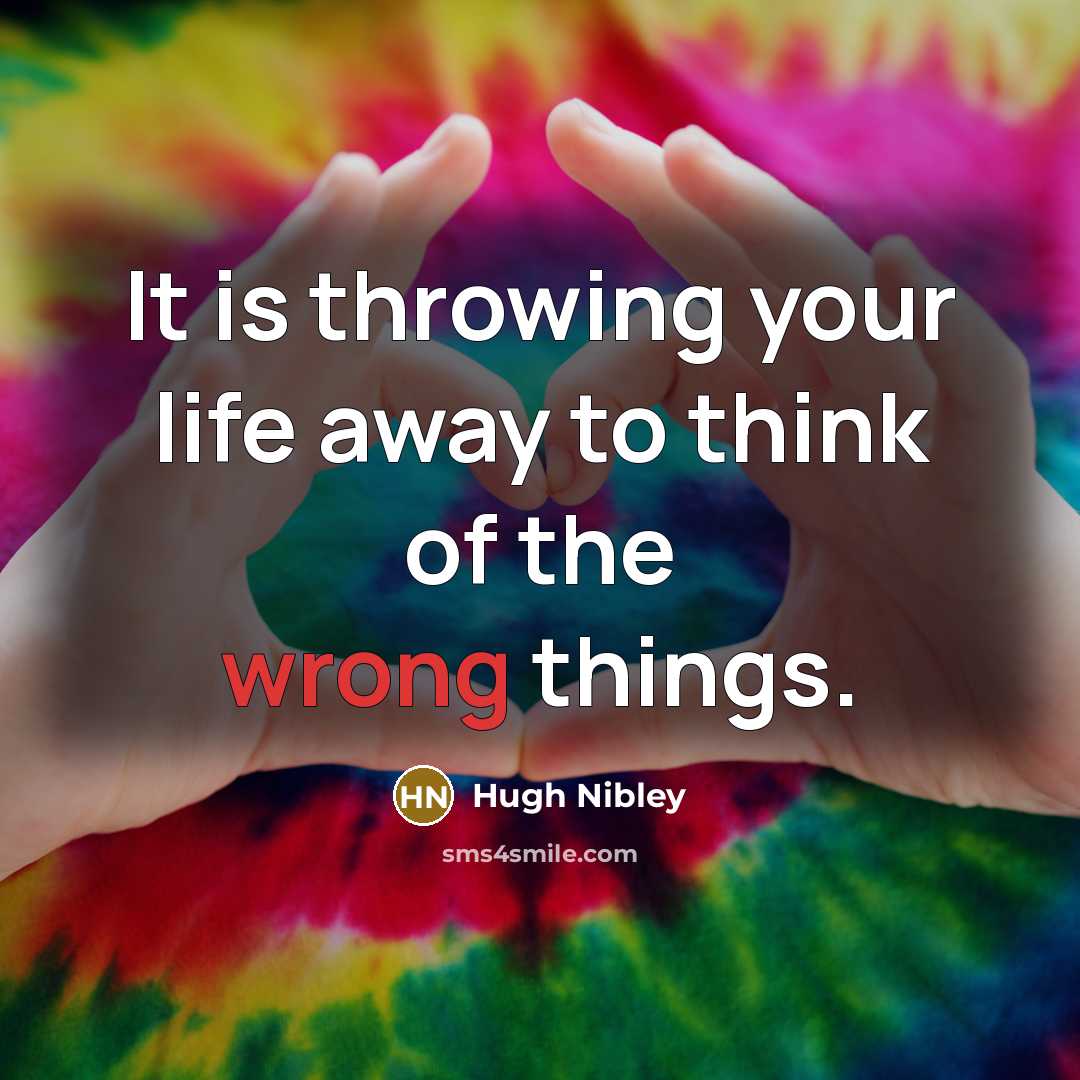 “It is throwing your life away to think of the…” quote by Hugh Nibley