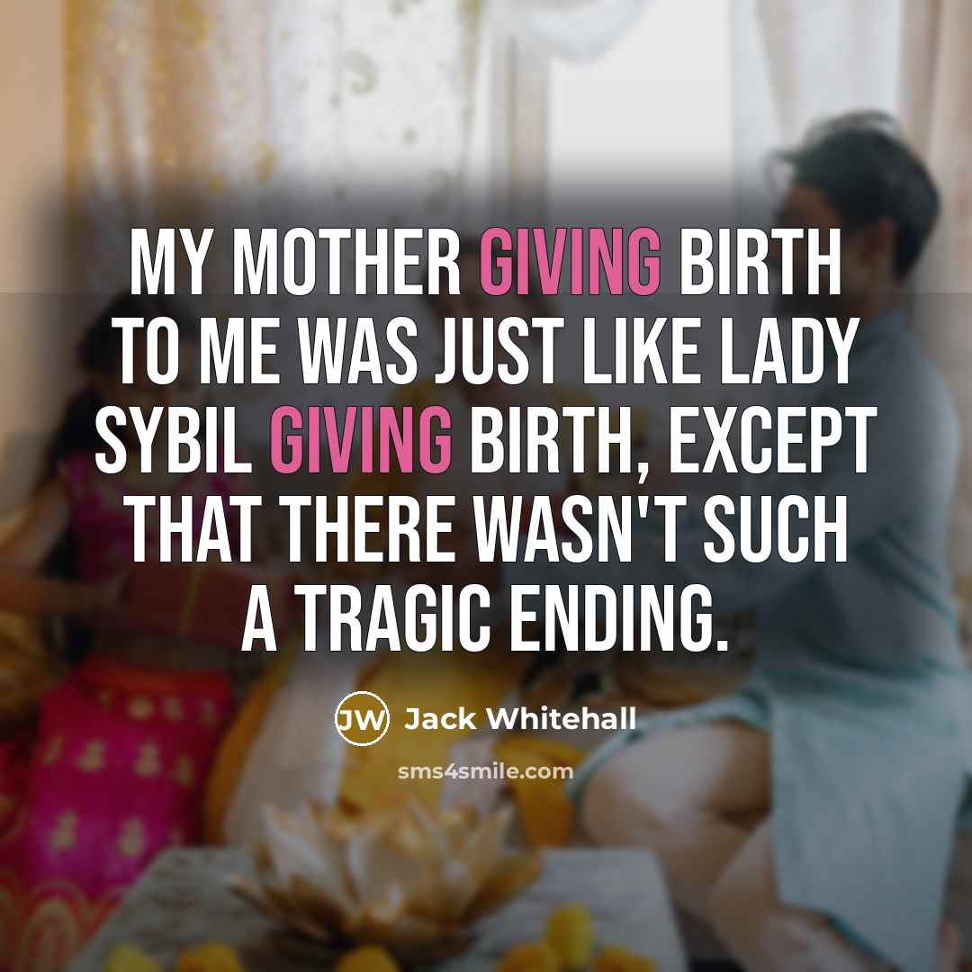“My mother giving birth to me was just like Lady…” quote by Jack Whitehall