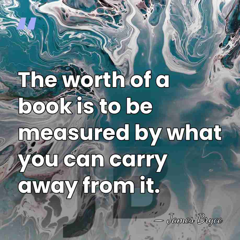 The worth of a book is to be measured by what you&hellip; - James Bryce