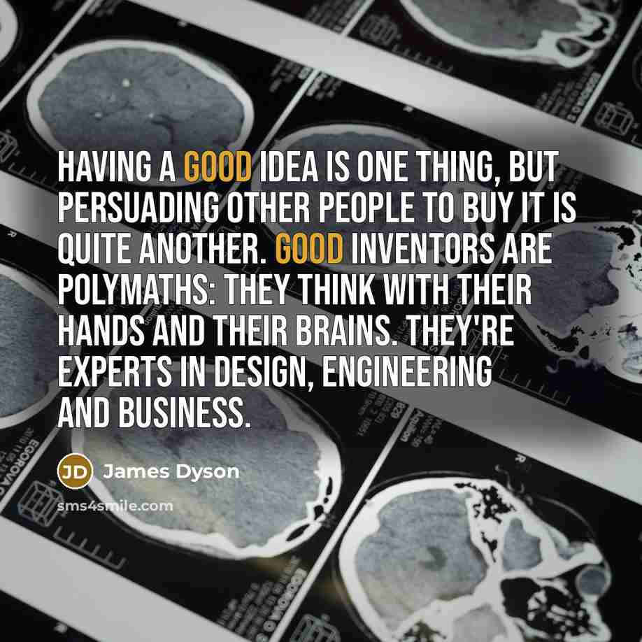 “Having a good idea is one thing, but persuading other…” quote by James Dyson