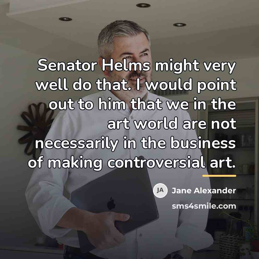 “Senator Helms might very well do that. I would point…” quote by Jane Alexander
