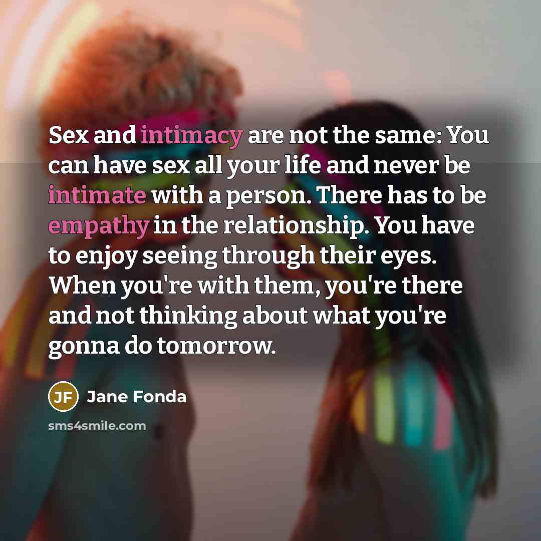 “Sex and intimacy are not the same: You can have…” quote by Jane Fonda