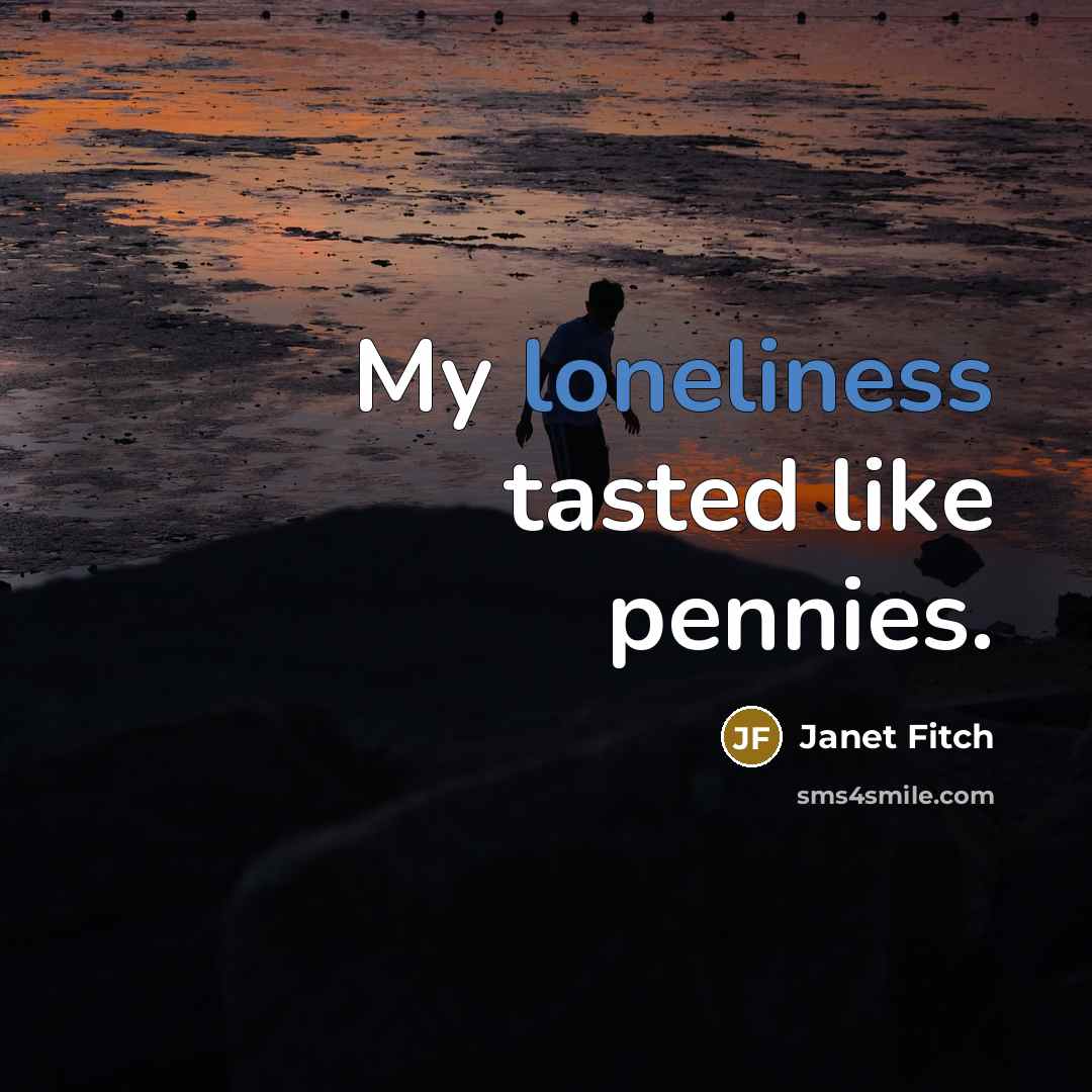 “My loneliness tasted like pennies.…” quote by Janet Fitch