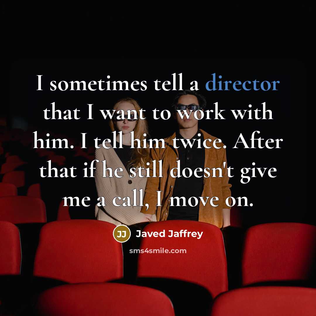 “I sometimes tell a director that I want to work…” quote by Javed Jaffrey