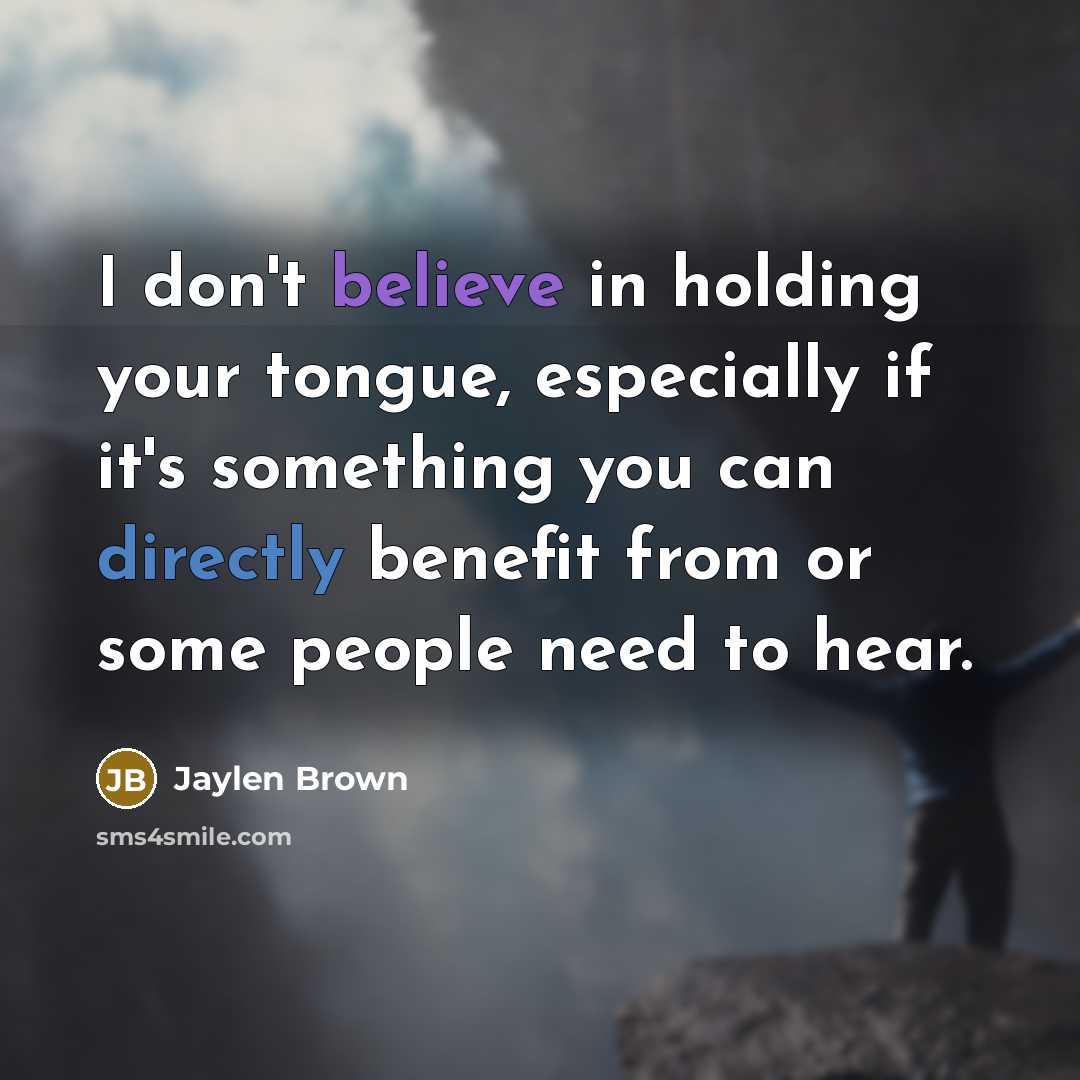 “I don't believe in holding your tongue, especially if it's…” quote by Jaylen Brown