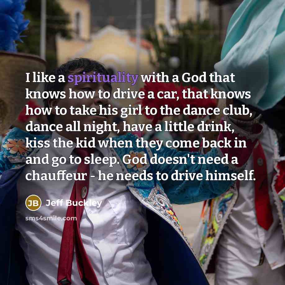 “I like a spirituality with a God that knows how…” quote by Jeff Buckley