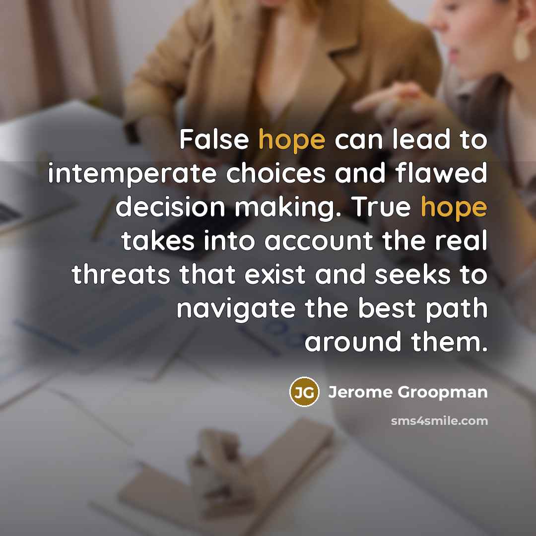 “False hope can lead to intemperate choices and flawed decision…” quote by Jerome Groopman