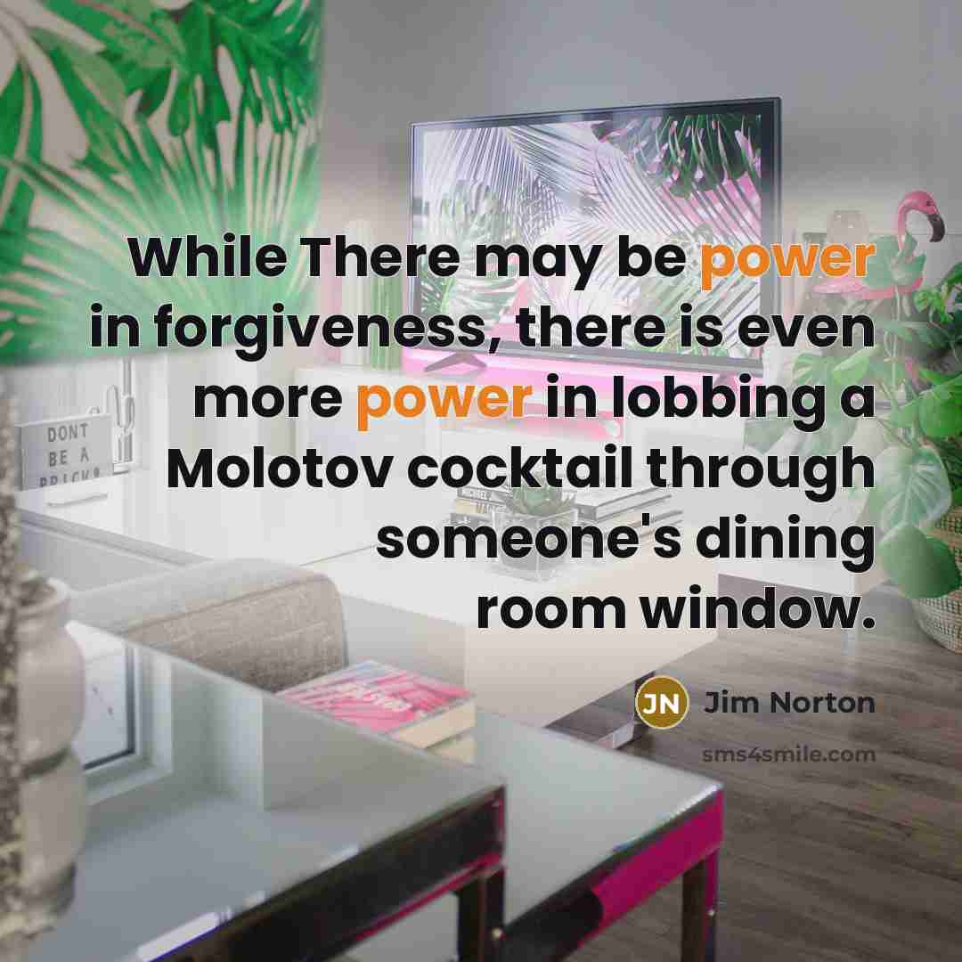 “While There may be power in forgiveness, there is even…” quote by Jim Norton