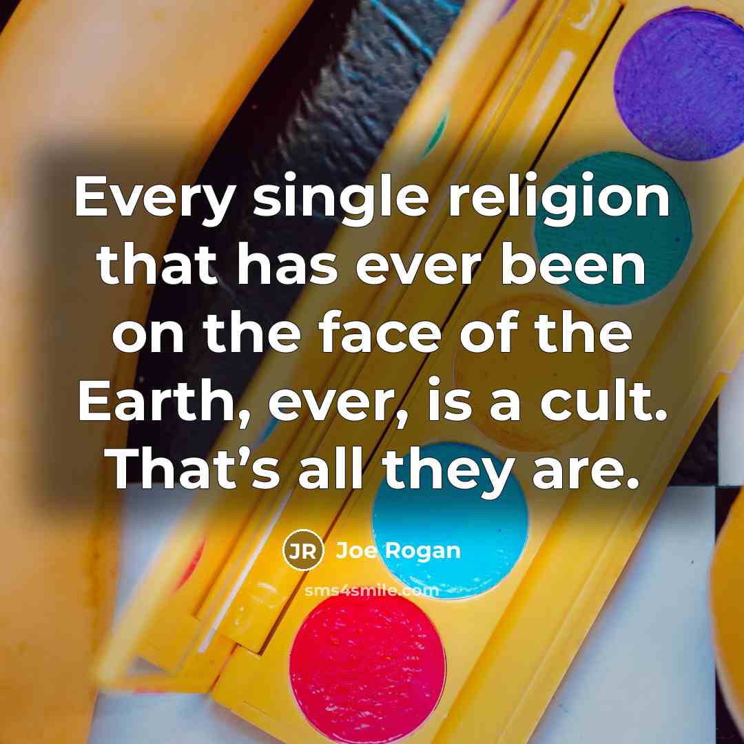 “Every single religion that has ever been on the face…” quote by Joe Rogan